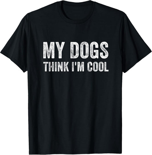 My Dogs Think I'm Cool Designs