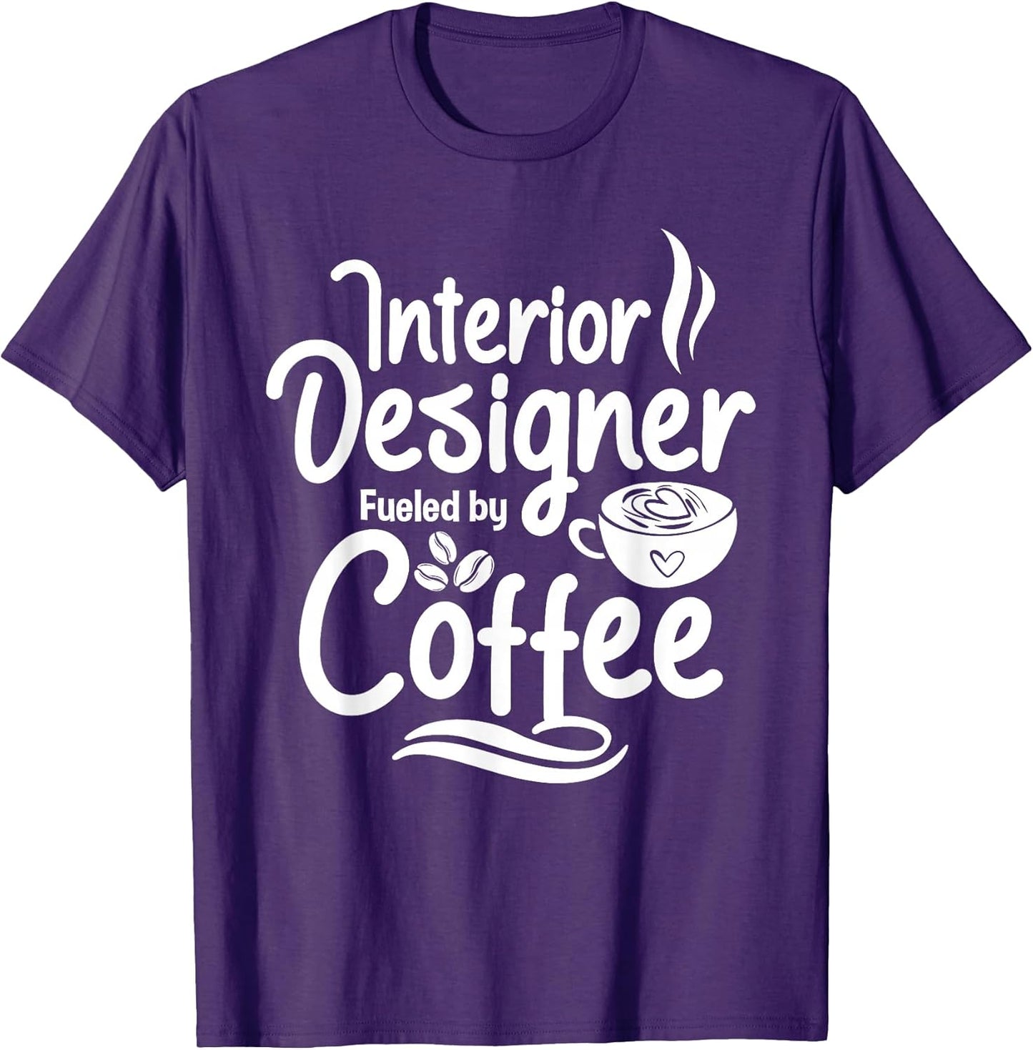 Interior Designer Fueled By Coffee - Home Office Decorator T-Shirt