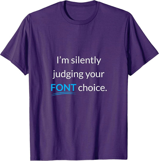 Funny Graphic Designer Im Silently Judging Your Font Choice T-Shirt