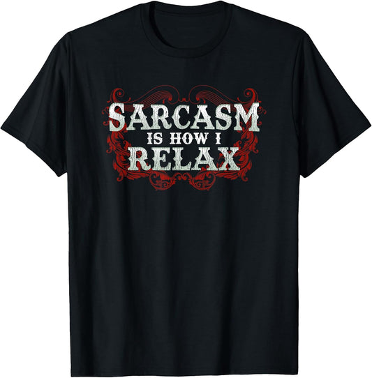 Sarcasm Is How I Relax Sarcastic Gear & Apparel