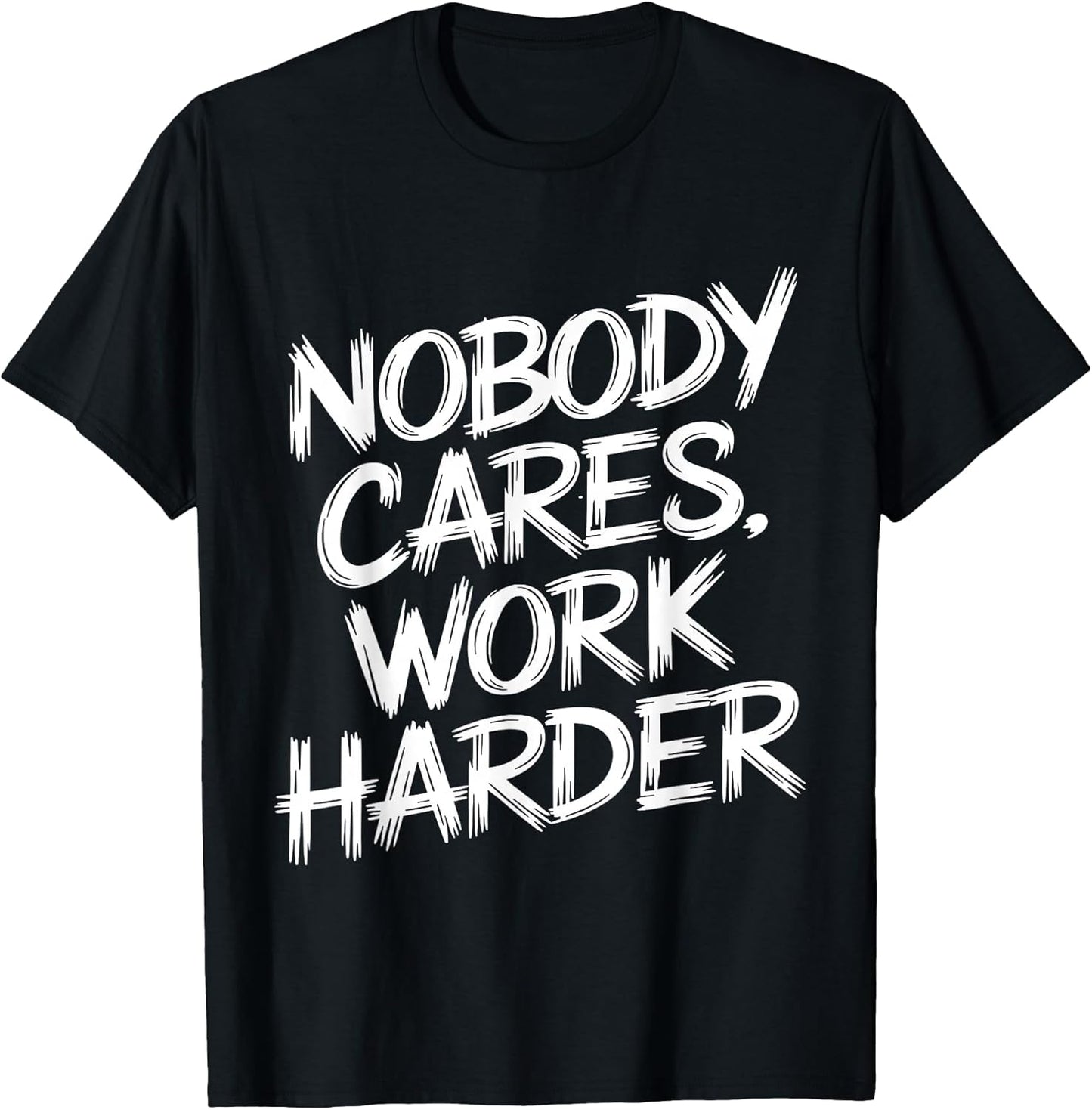Nobody Cares Work Harder Funny Motivation Gym Workout Lovers T-Shirt