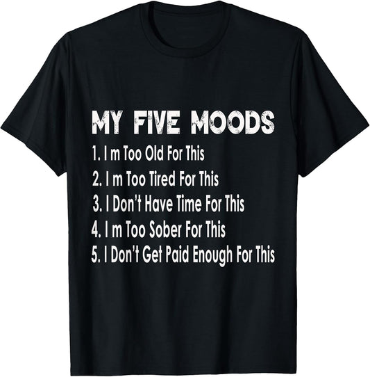 My Five Moods Funny Sarcastic Snarky Adult Humor Pun Joke T-Shirt