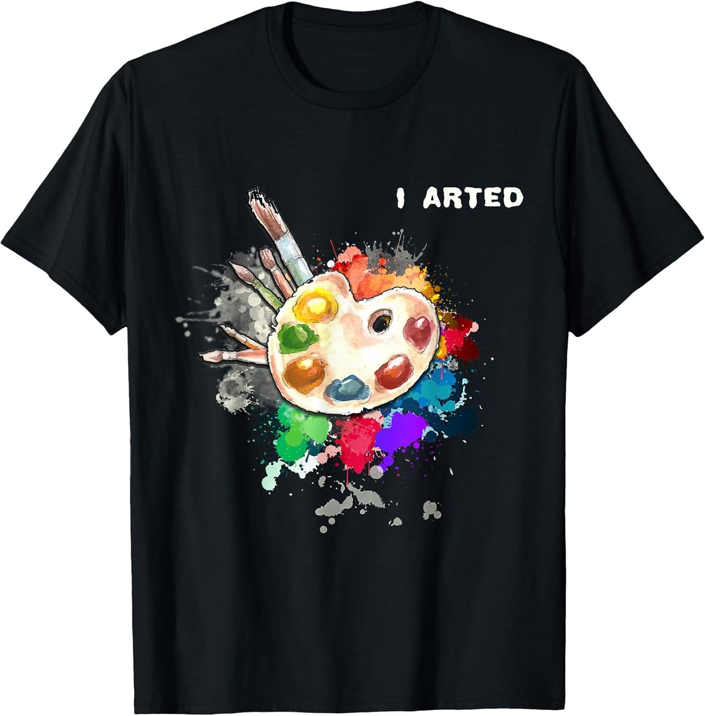 I Arted Funny Art Cool Graphic Colorful Artist Gift T-Shirt Small