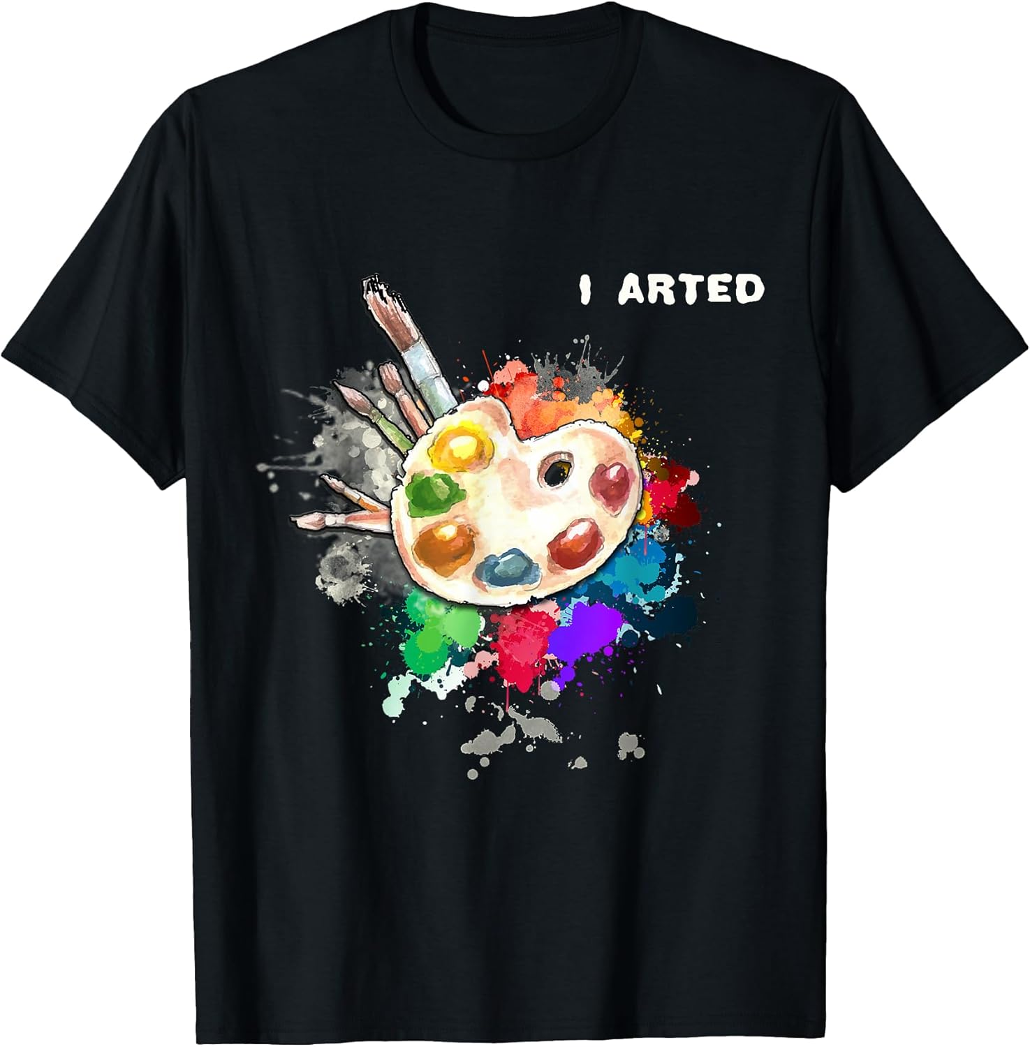 I Arted Funny Art Cool Graphic Colorful Artist Gift T-Shirt Small