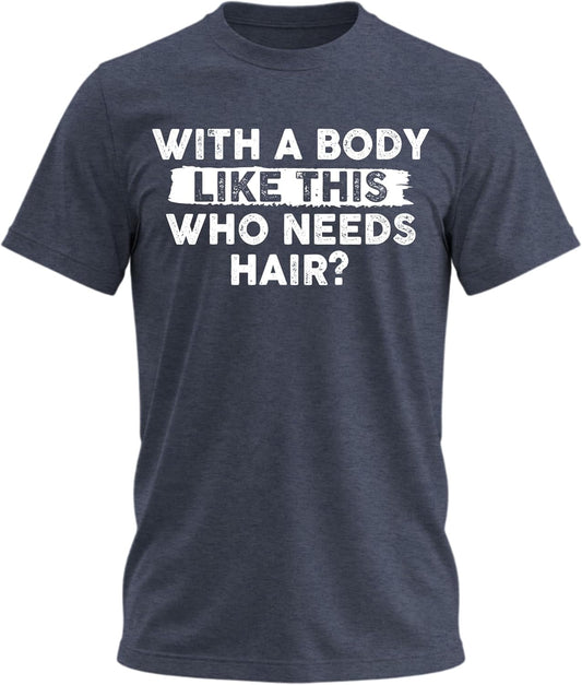 Mens with A Body Like This Who Needs Hair Shirt – Funny Mens Tshirts Dad Joke Shirt Sarcastic Silly Shirts for Men