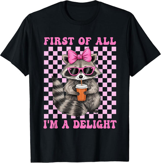 First of All I'm A Delight Sarcastic Cute Raccoon Lover T-Shirt