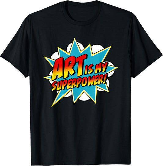 Art is My Superpower | Comic Artist Art Teacher Superhero T-Shirt