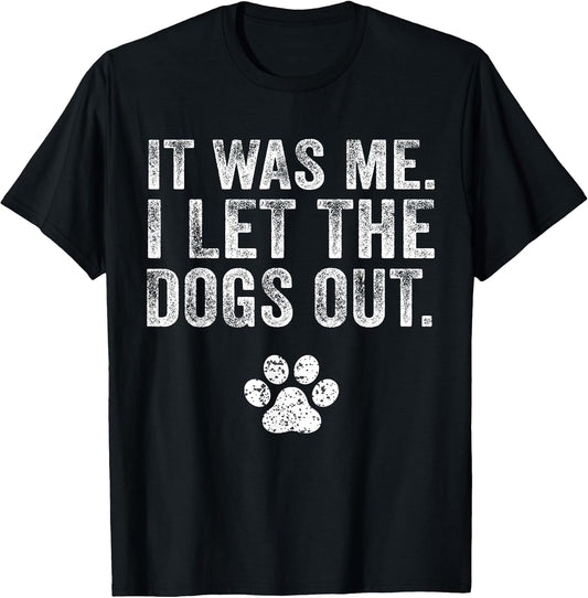 Funny It was Me I Let The Dogs Out Dog Lover Distressed Men Women T-Shirt