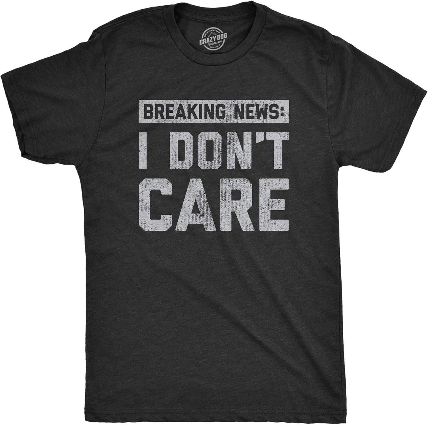 Mens Breaking News I Don't Care T Shirt Funny Sarcastic Graphic Novelty Tee