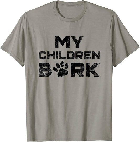 My Children Bark Dog Lover's T-Shirt Men Women Kids T-Shirt