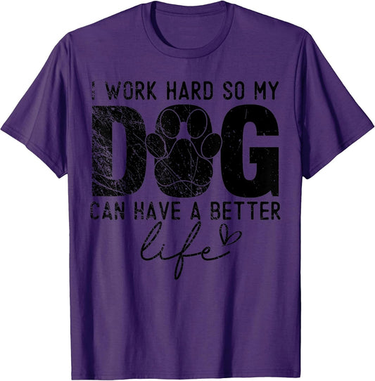 I Work Hard So My Dog Can Have A Better Life, Puppy Lover Men Women Girls Kids T-Shirt