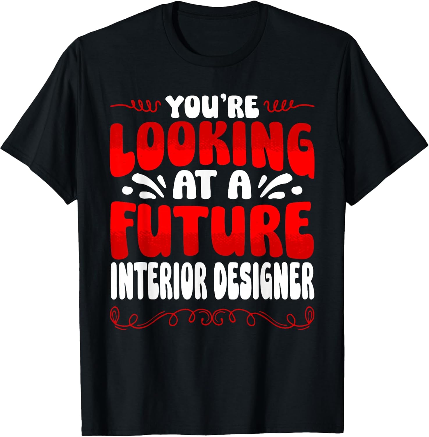 You're Looking At A Future Interior Designer T-Shirt