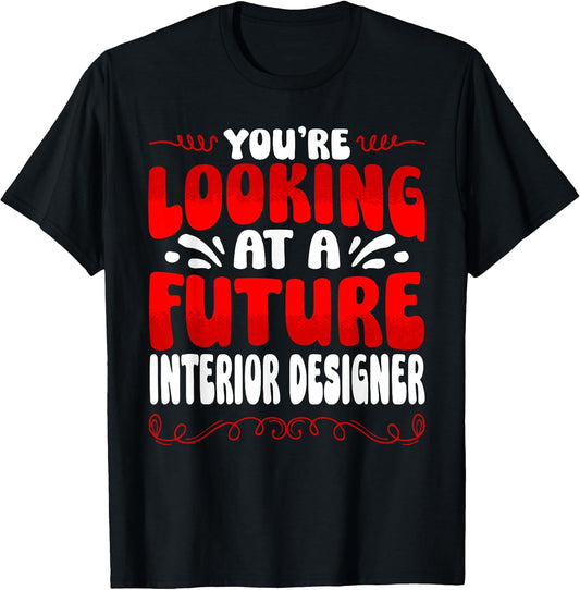 You're Looking At A Future Interior Designer T-Shirt