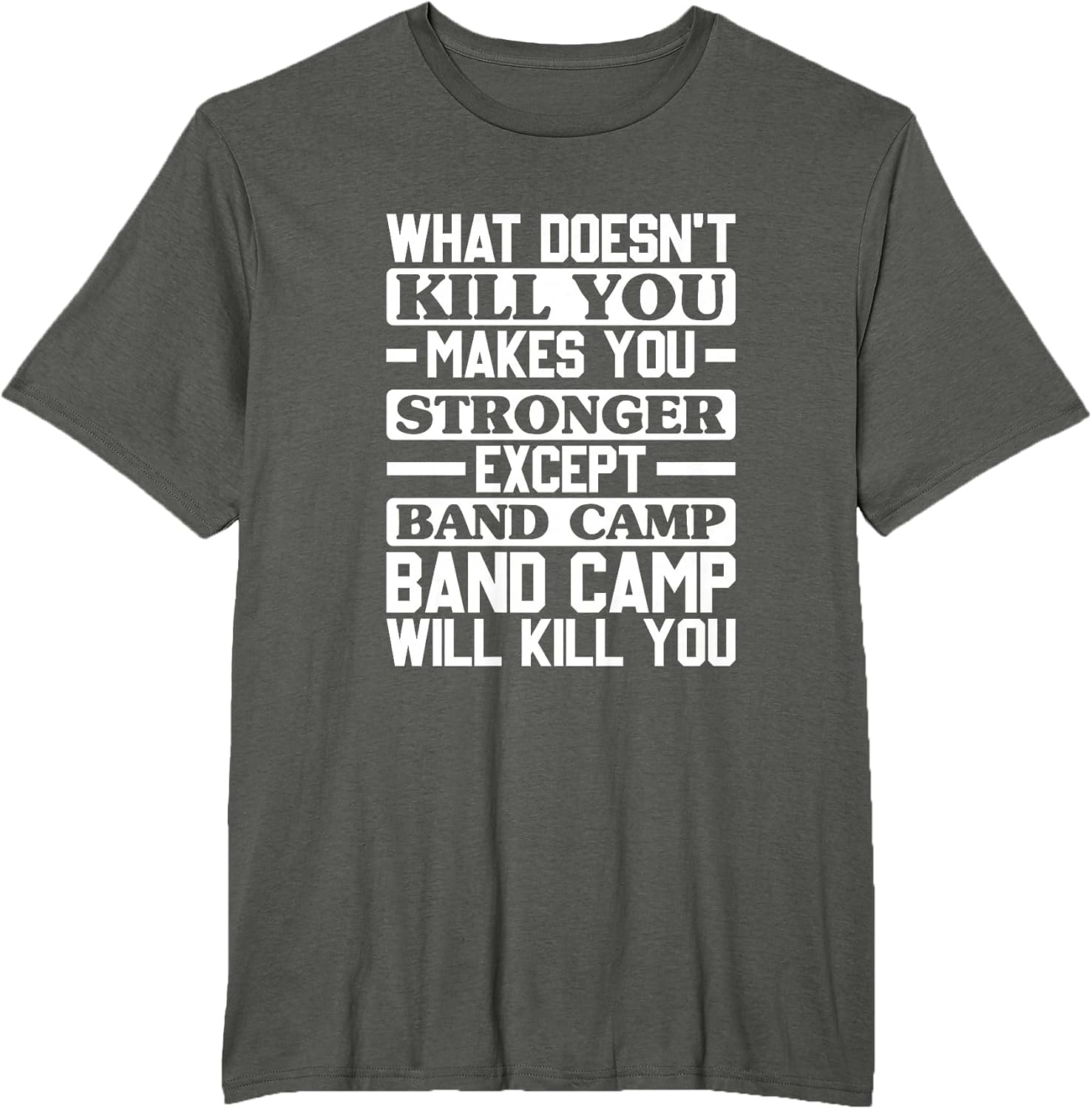 What Doesn't Kill You Makes You Stronger, Music Band Camp T-Shirt