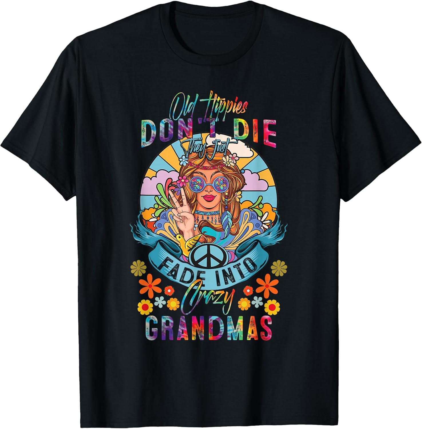 Old Hippies Do Not-Die They Just Fade Into Crazy Grandmas T-Shirt