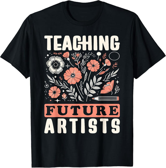 Teaching Future Artists Design for Art Teachers and Lovers T-Shirt for Men Women Girls Kids