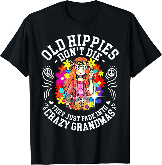 Old Hippies Don't Die They Just Fade Into Crazy Grandparents T-Shirt Small