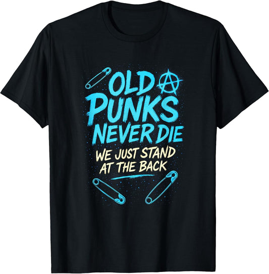 Old Punks Never Die - Punk Rock Anarchy Music T-Shirt