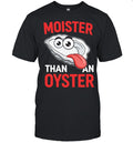 Moister than an Oyster humor Unisex T-Shirt