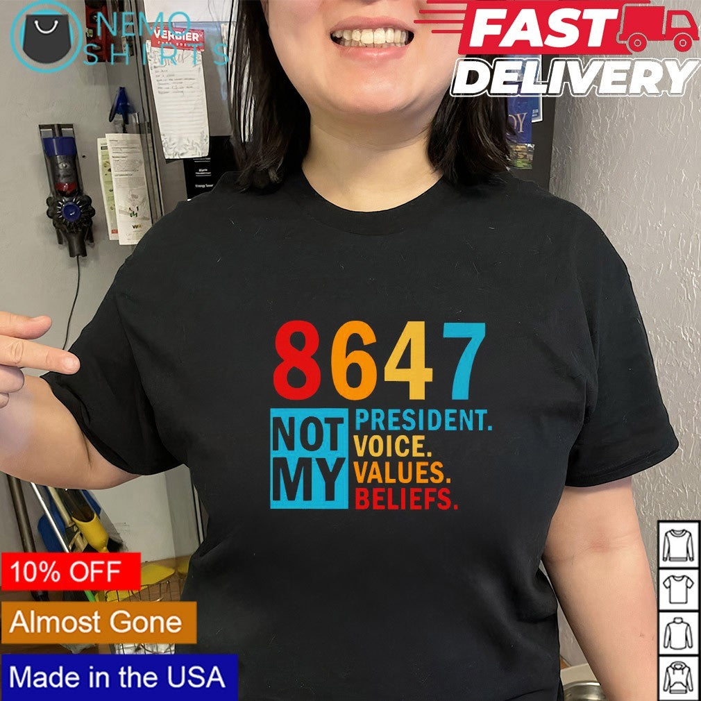 86 47 not my president voice values beliefs anti Trump shirt