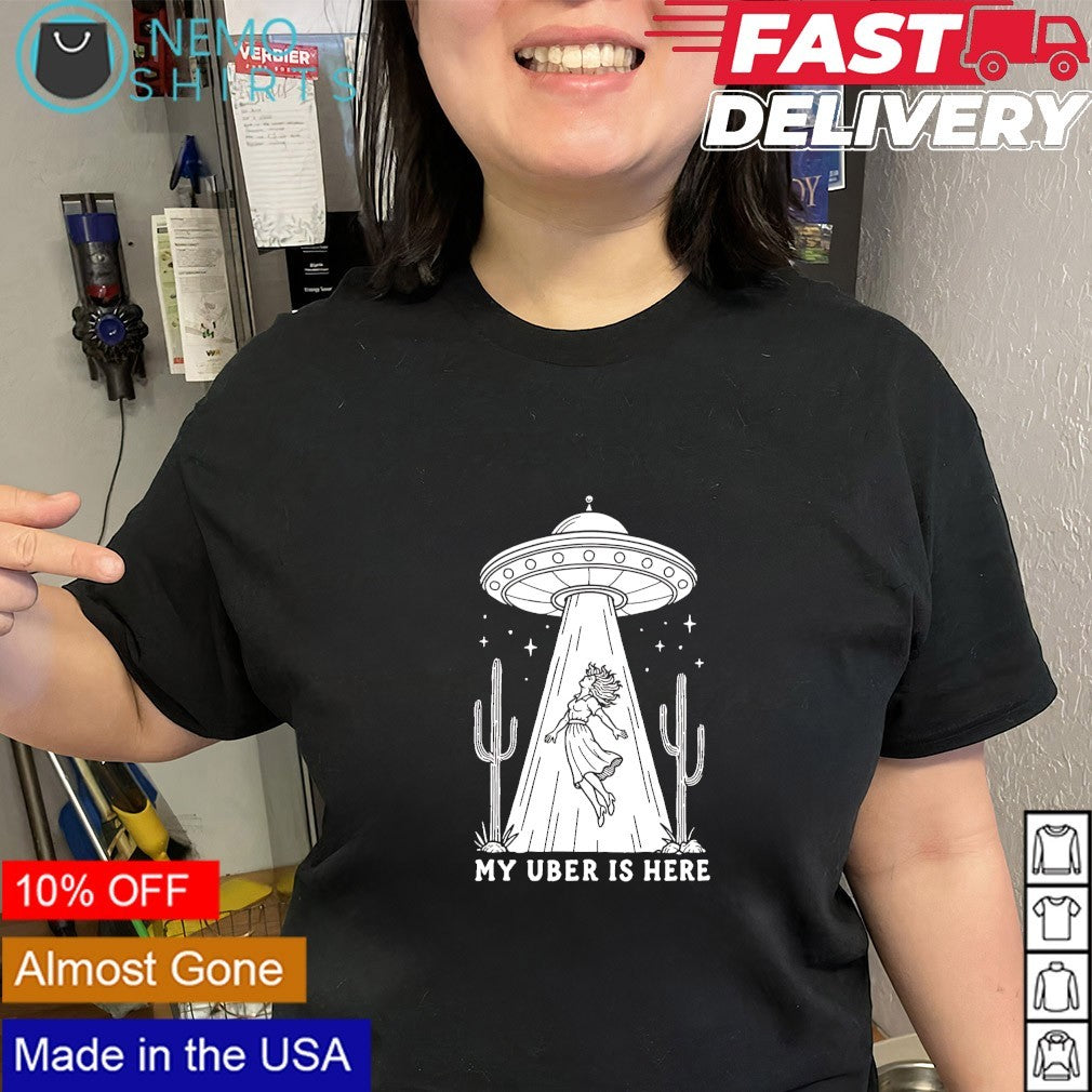 UFO woman my uber is here shirt