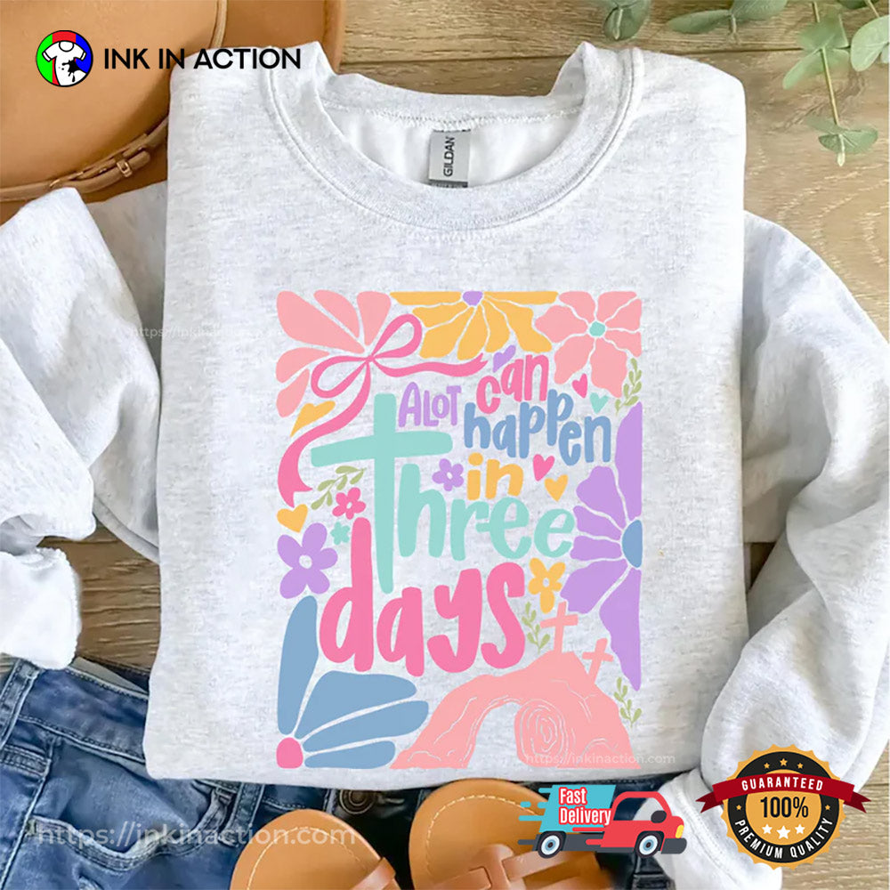A Lot Can Happen In Three Days Easter Flowers T-shirt