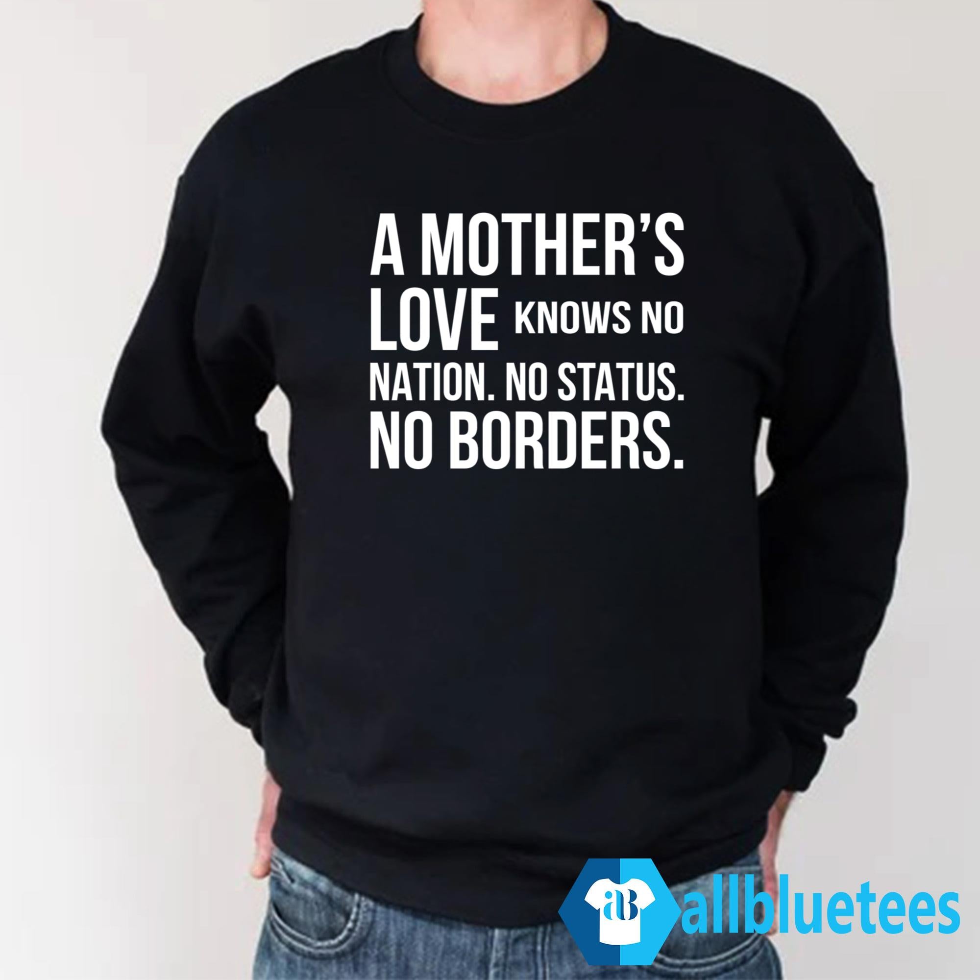 A Mother’s Love Knows No Nation No Status No Borders Shirt
