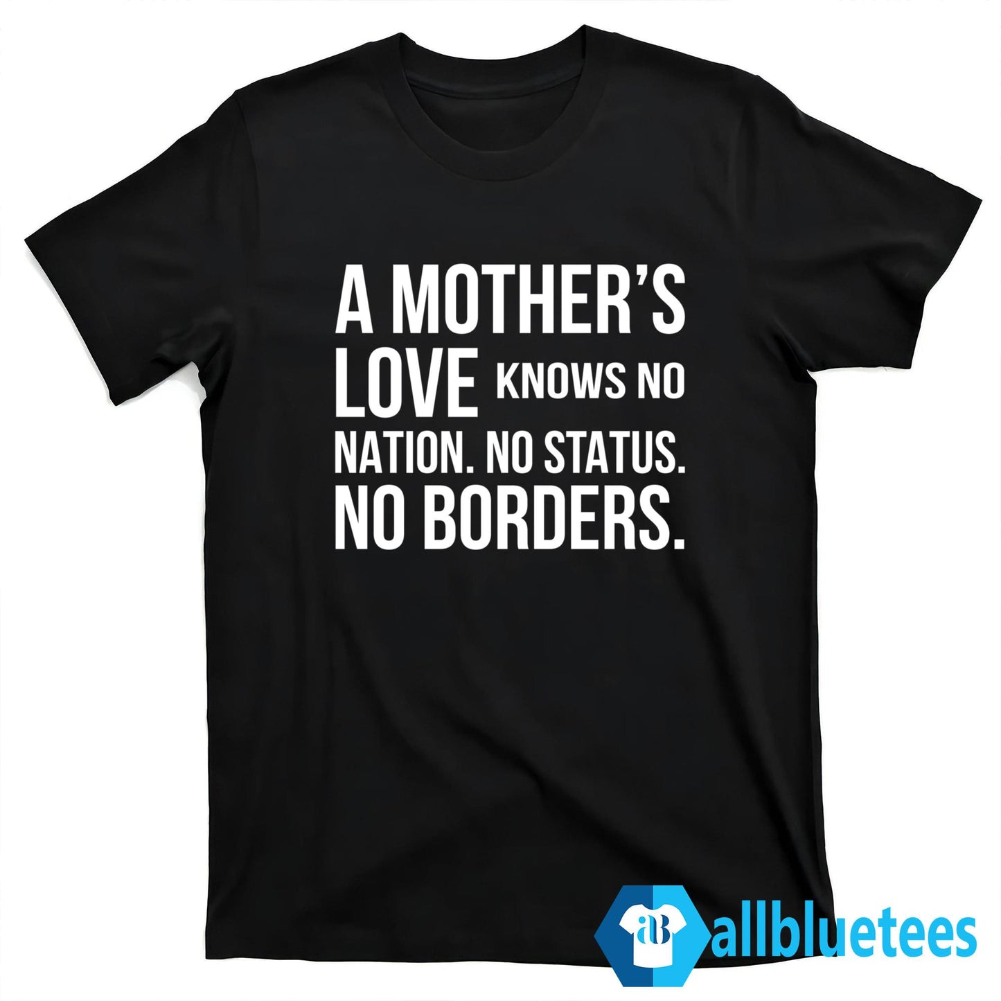 A Mother’s Love Knows No Nation No Status No Borders Shirt