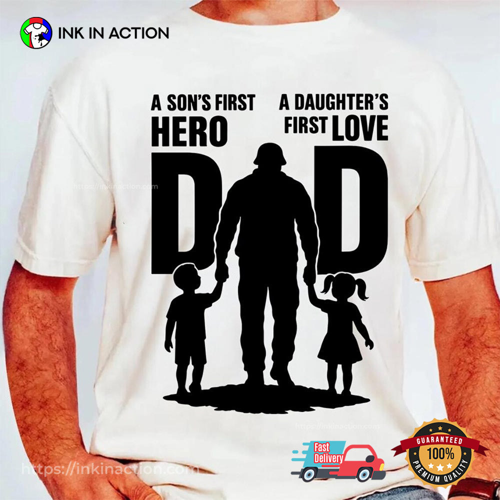 A Son’s First Hero A Daughter’s First Love Best Shirt For Dad