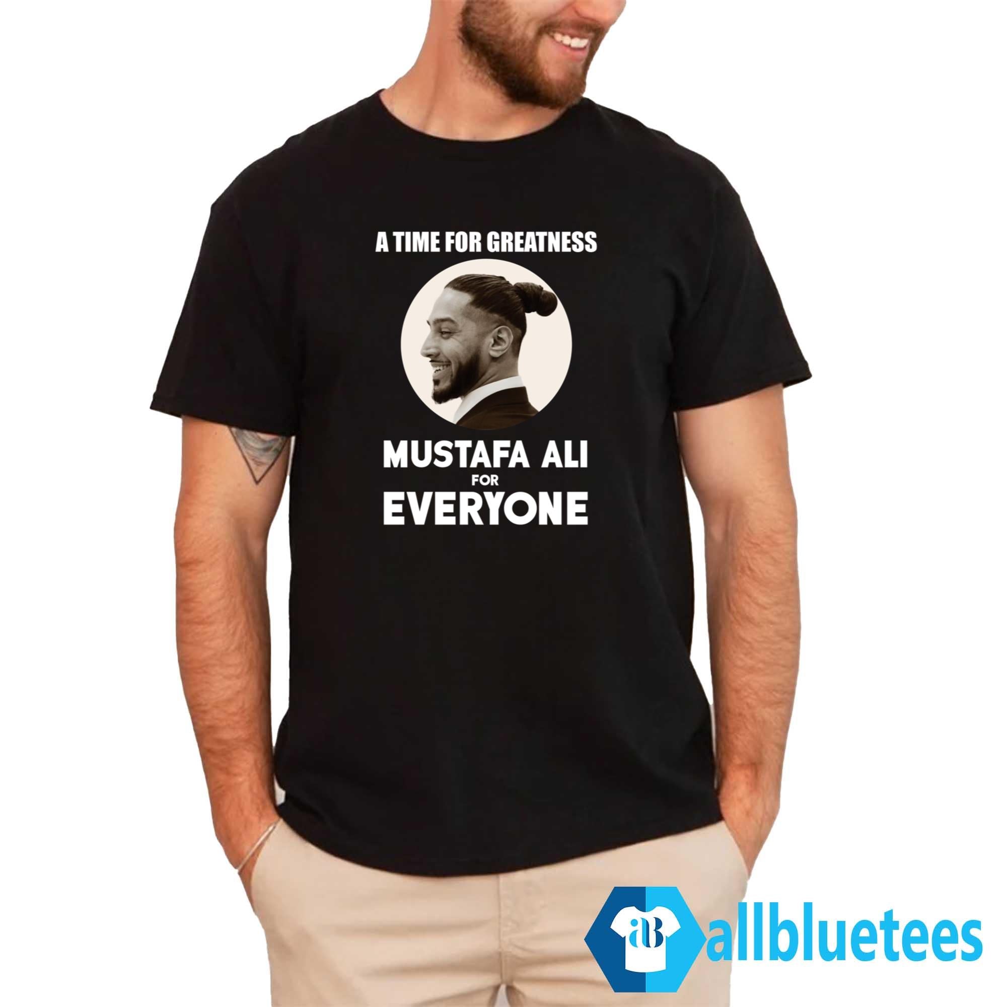 A Time For Greatness Mustafa Ali For Everyone Shirt