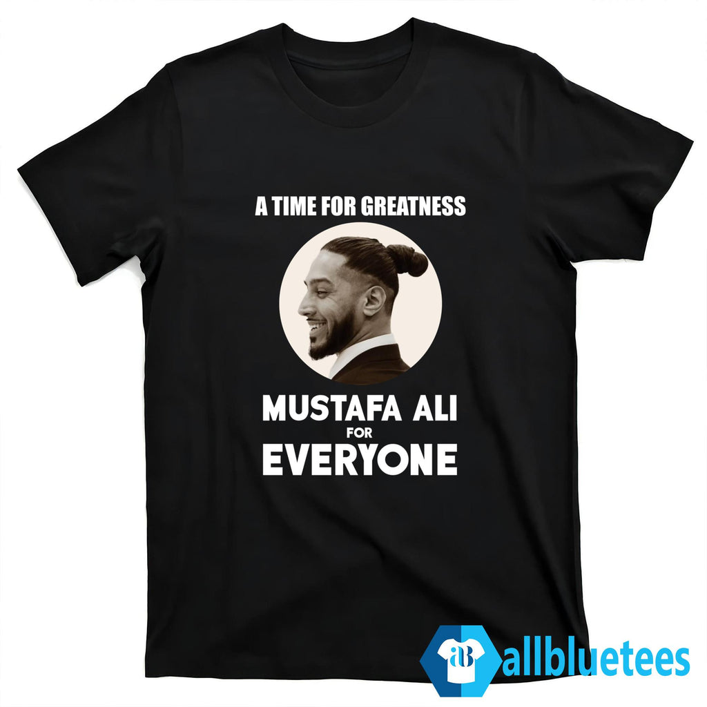 A Time For Greatness Mustafa Ali For Everyone Shirt