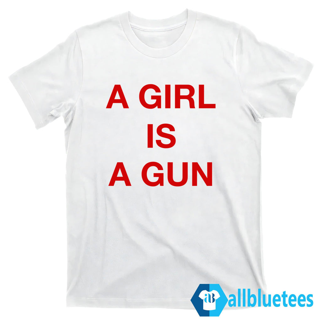 A Girl Is A Gun Shirt