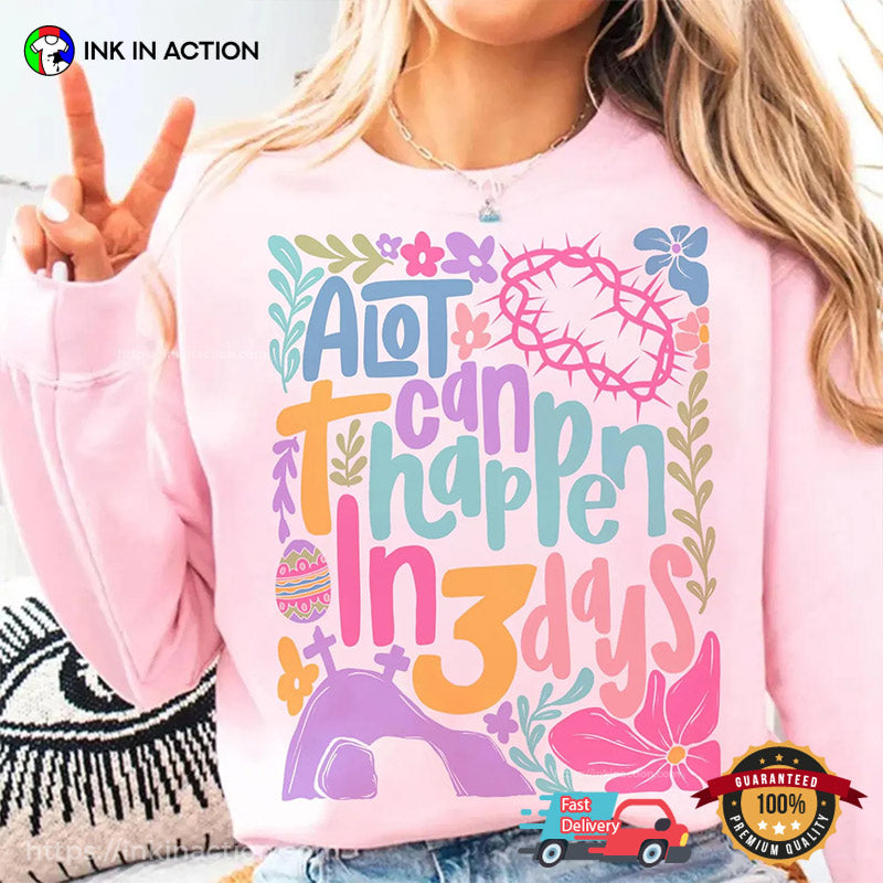 A Lot Can Happen In 3 Days Christian Easter Shirt