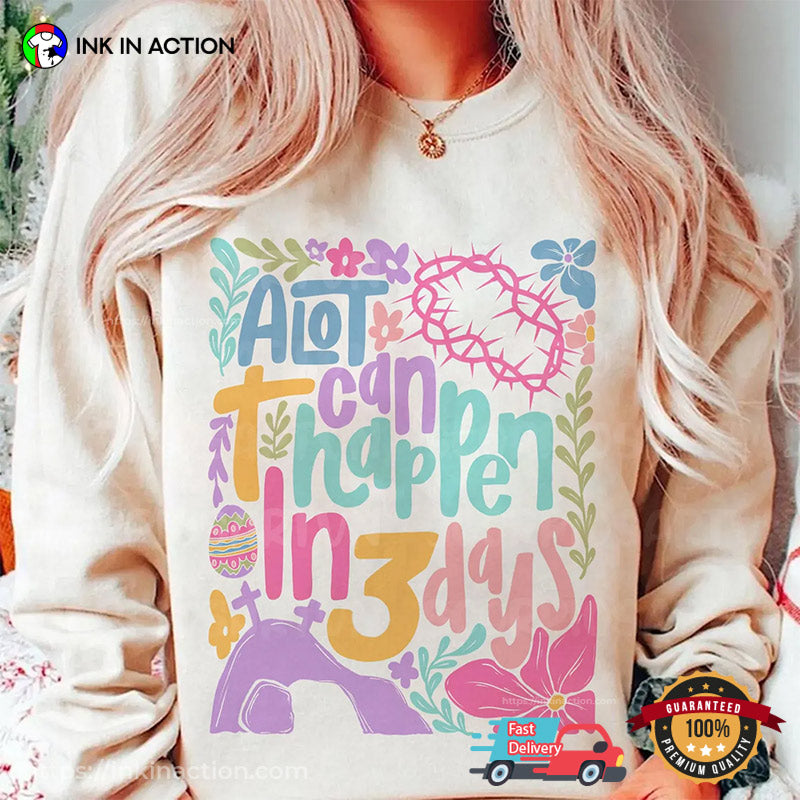 A Lot Can Happen In 3 Days Christian Easter Shirt
