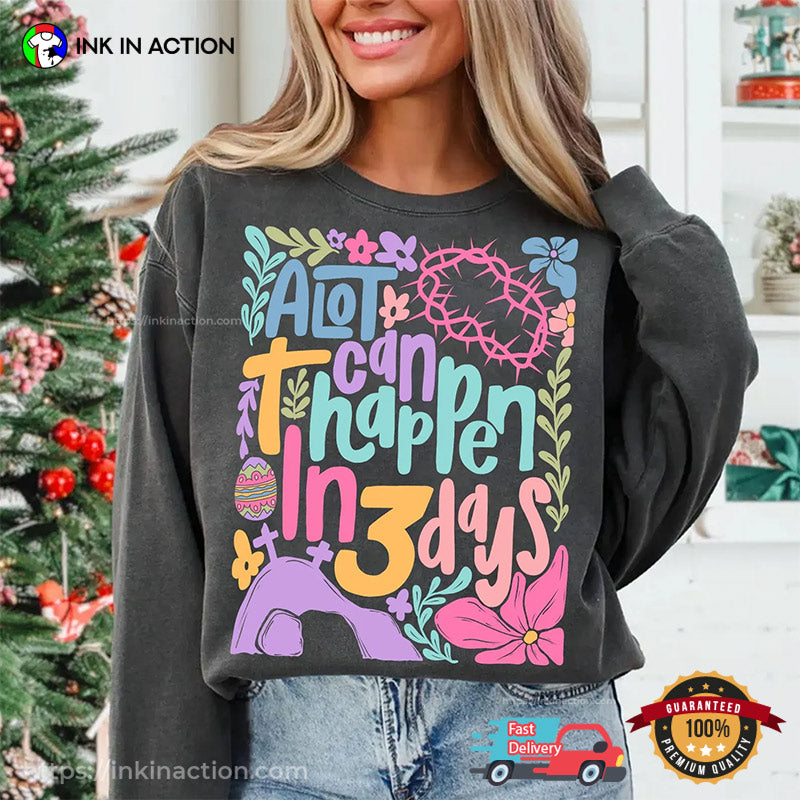 A Lot Can Happen In 3 Days Christian Easter Shirt