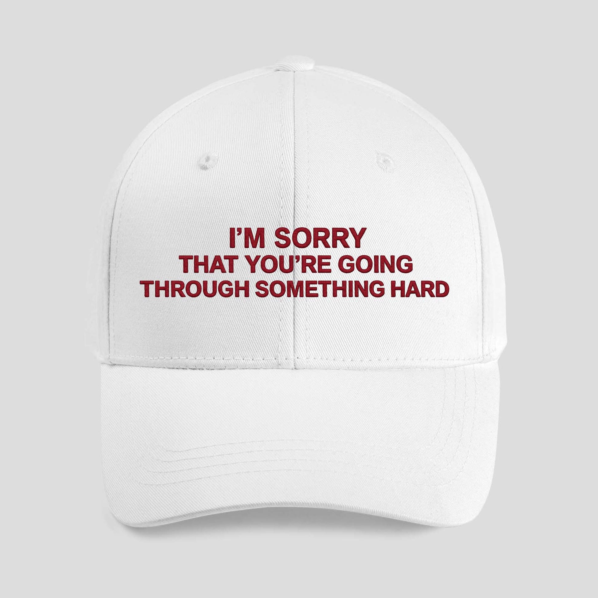 I’m Sorry That You’re Going Through Something Hard Hat