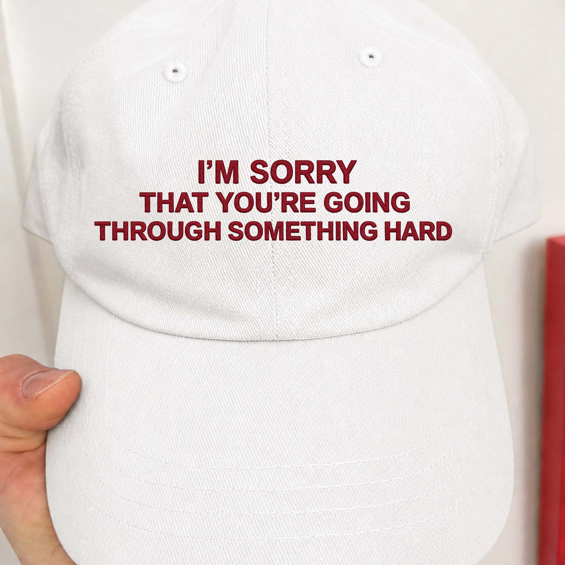 I’m Sorry That You’re Going Through Something Hard Hat