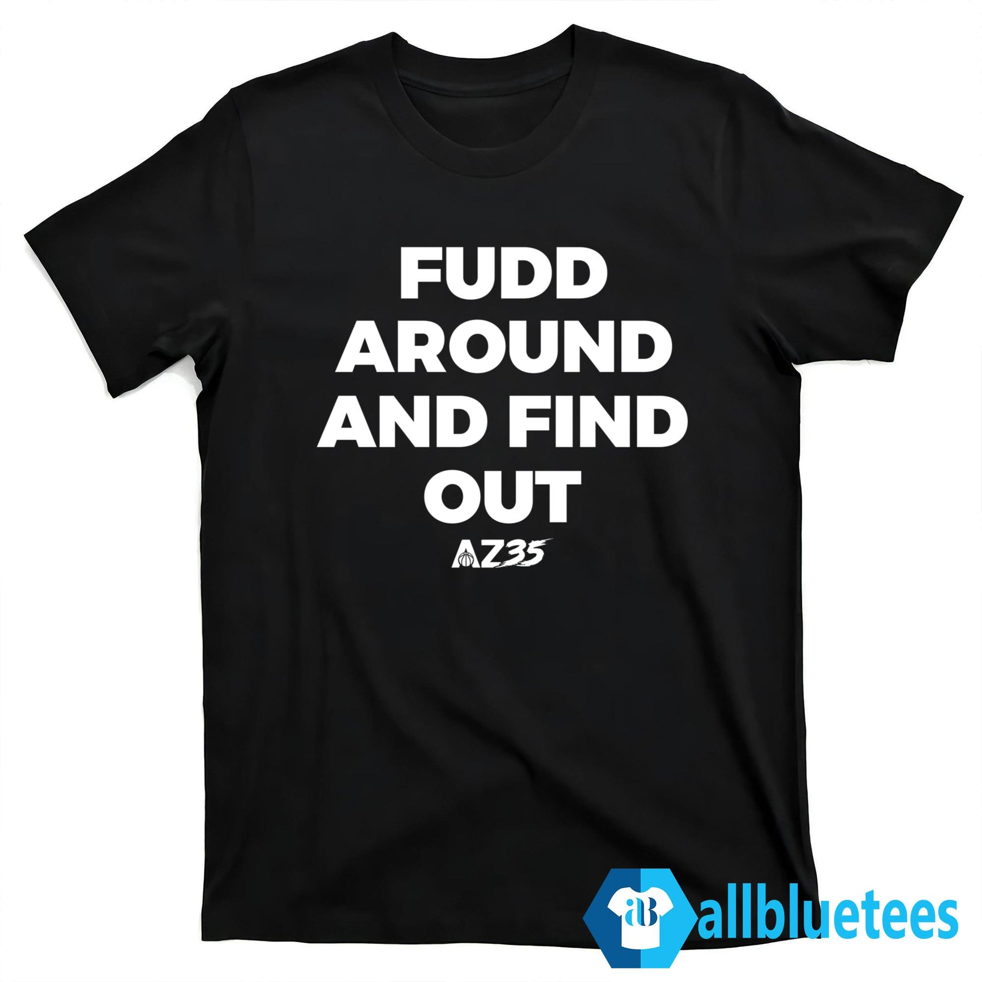AZ35 Fudd Around And Find Out Shirt
