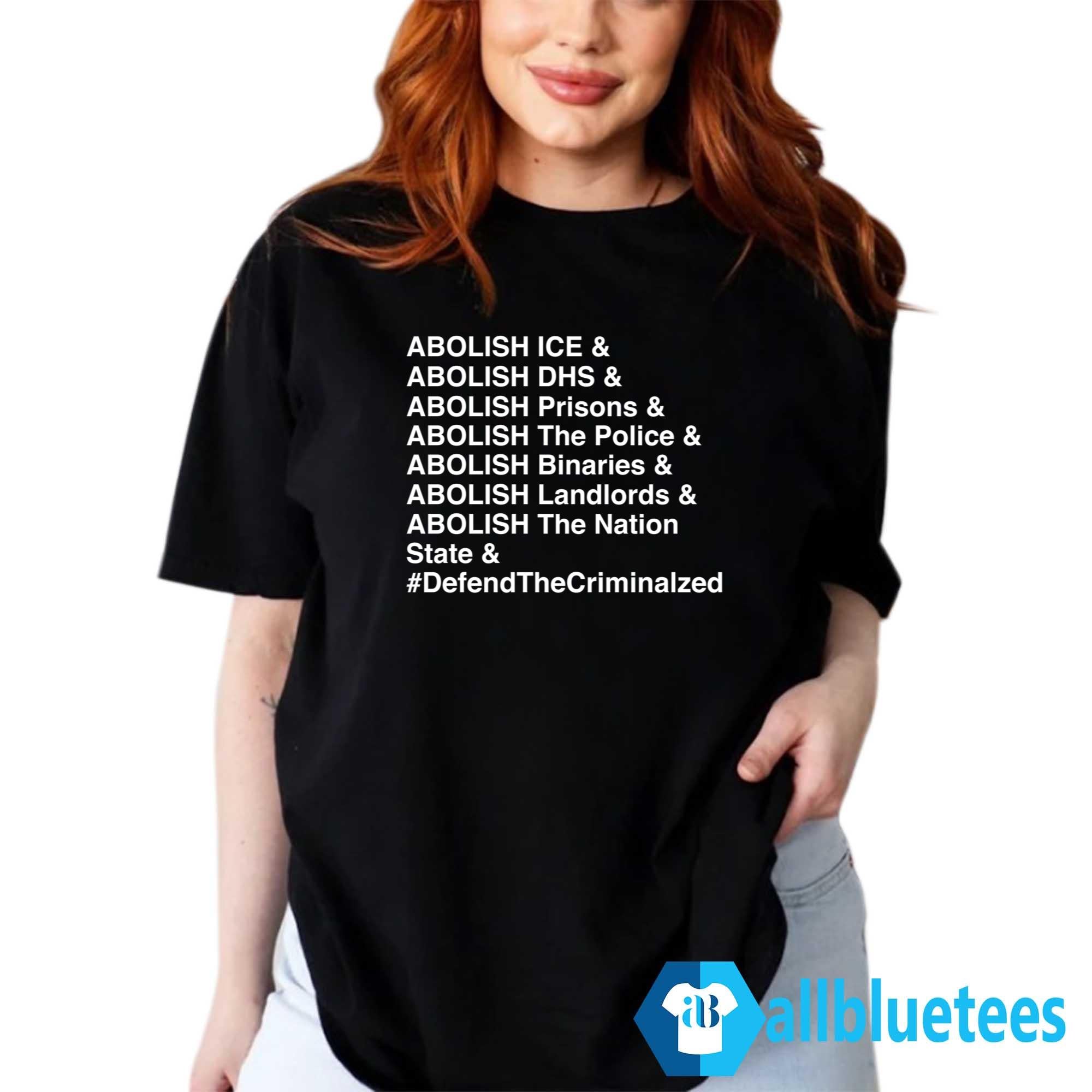Abolish ICE Abolish DHS Abolish Prisons Defend The Criminalzed Shirt