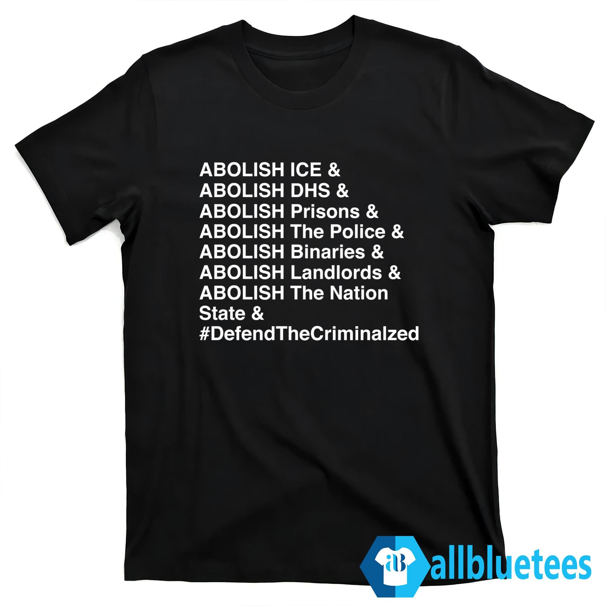 Abolish ICE Abolish DHS Abolish Prisons Defend The Criminalzed Shirt