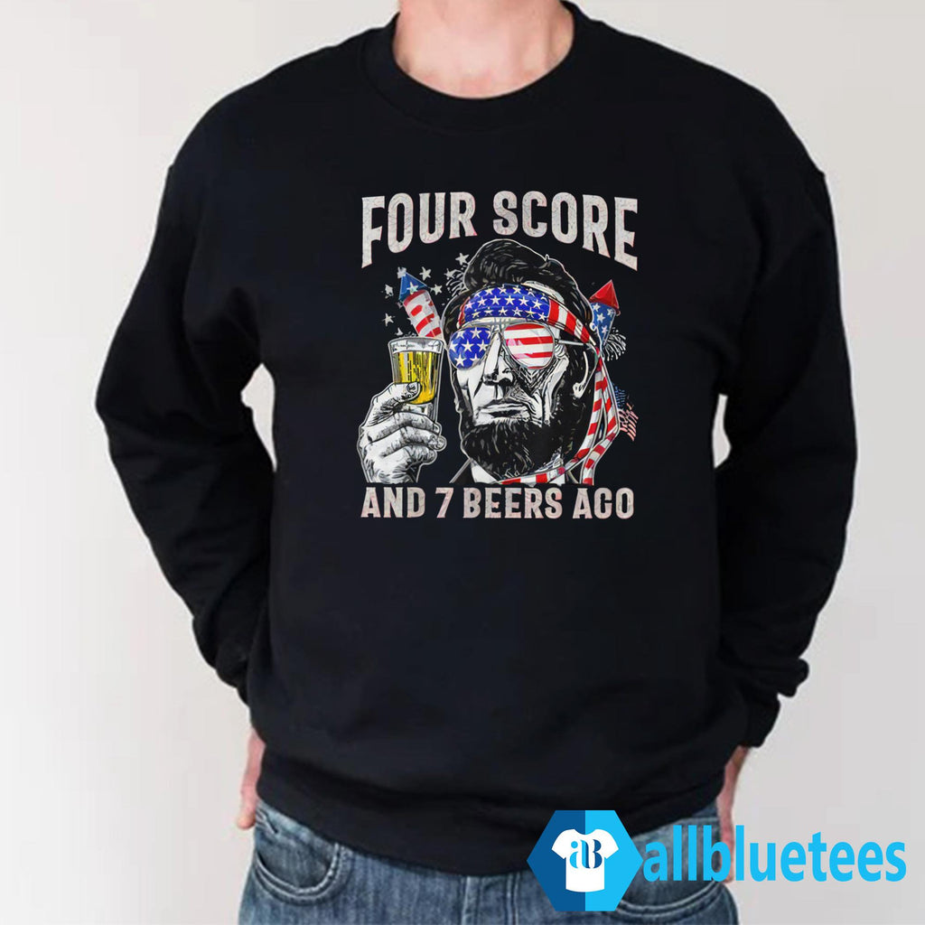 Abraham Lincoln Four Score And 7 Beers Ago Funny 4th Of July Shirt