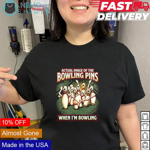 Actual image of the bowling pins when i’m bowling shirt