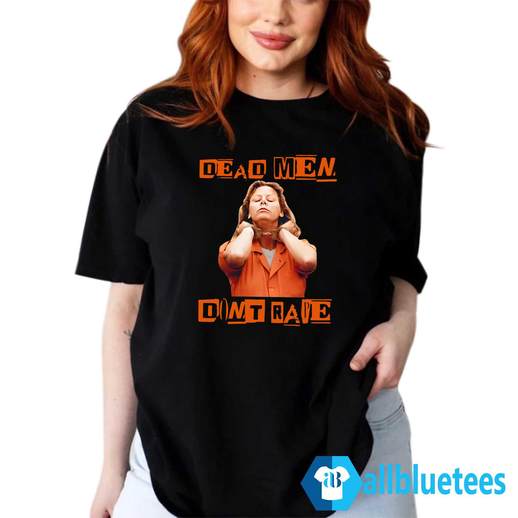 Aileen Wuornos Dead Men Don’t Rape Shirt
