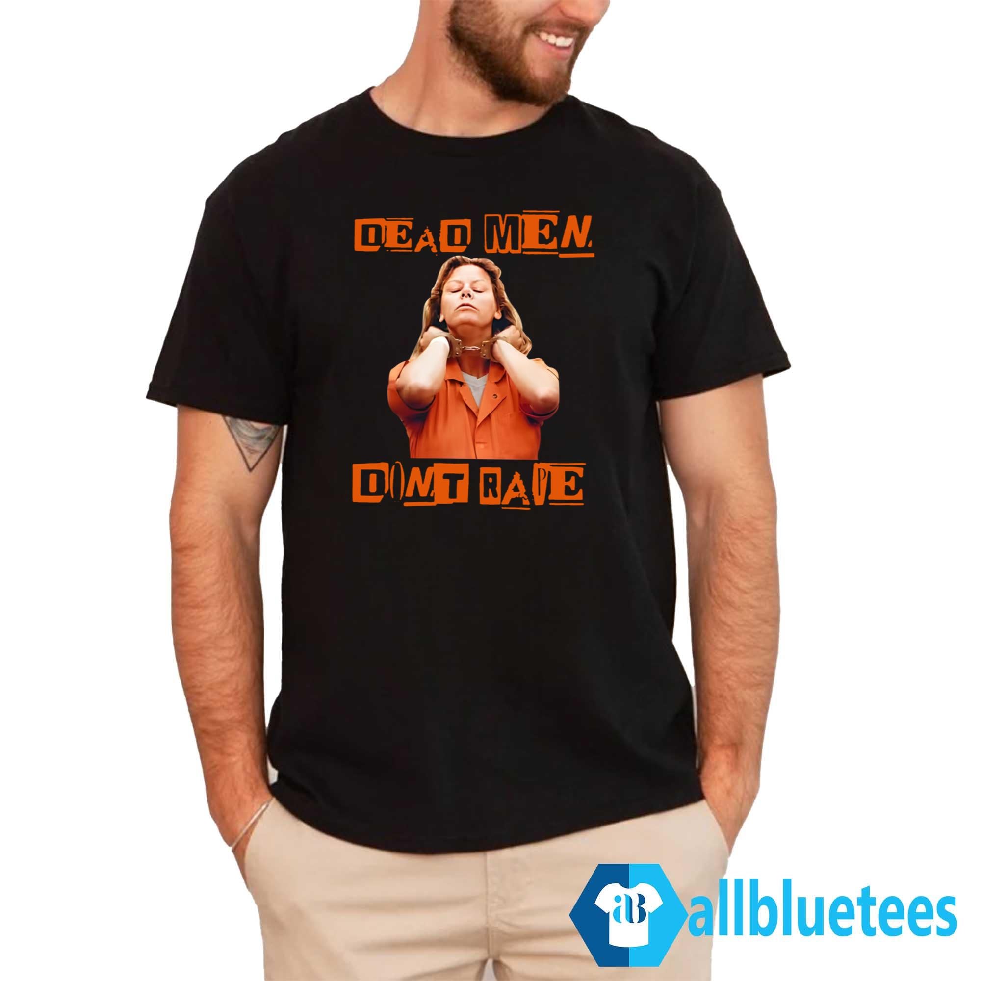 Aileen Wuornos Dead Men Don’t Rape Shirt