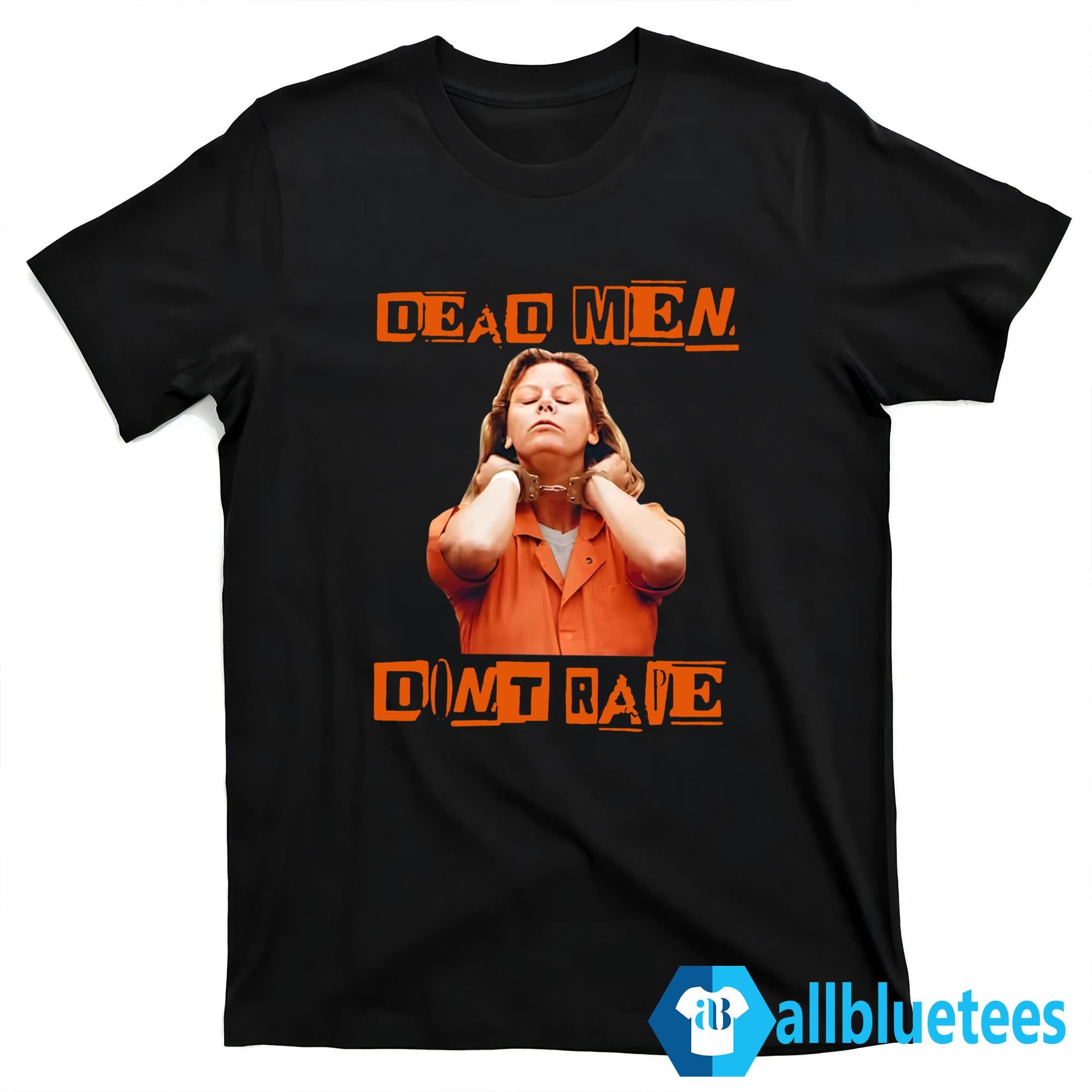 Aileen Wuornos Dead Men Don’t Rape Shirt