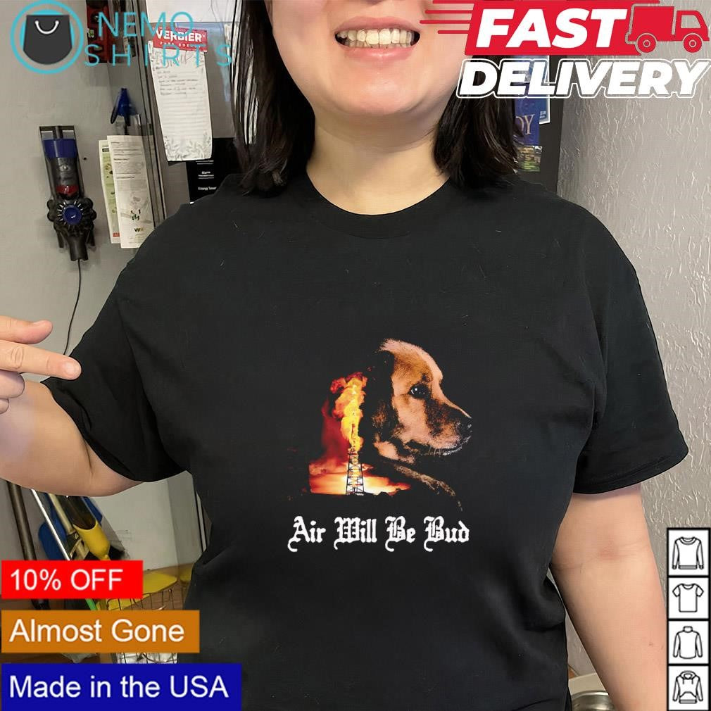 Air Bud and There Will Be Blood film air will be bud shirt