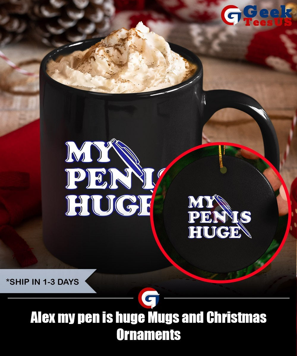 Alex my pen is huge shirt