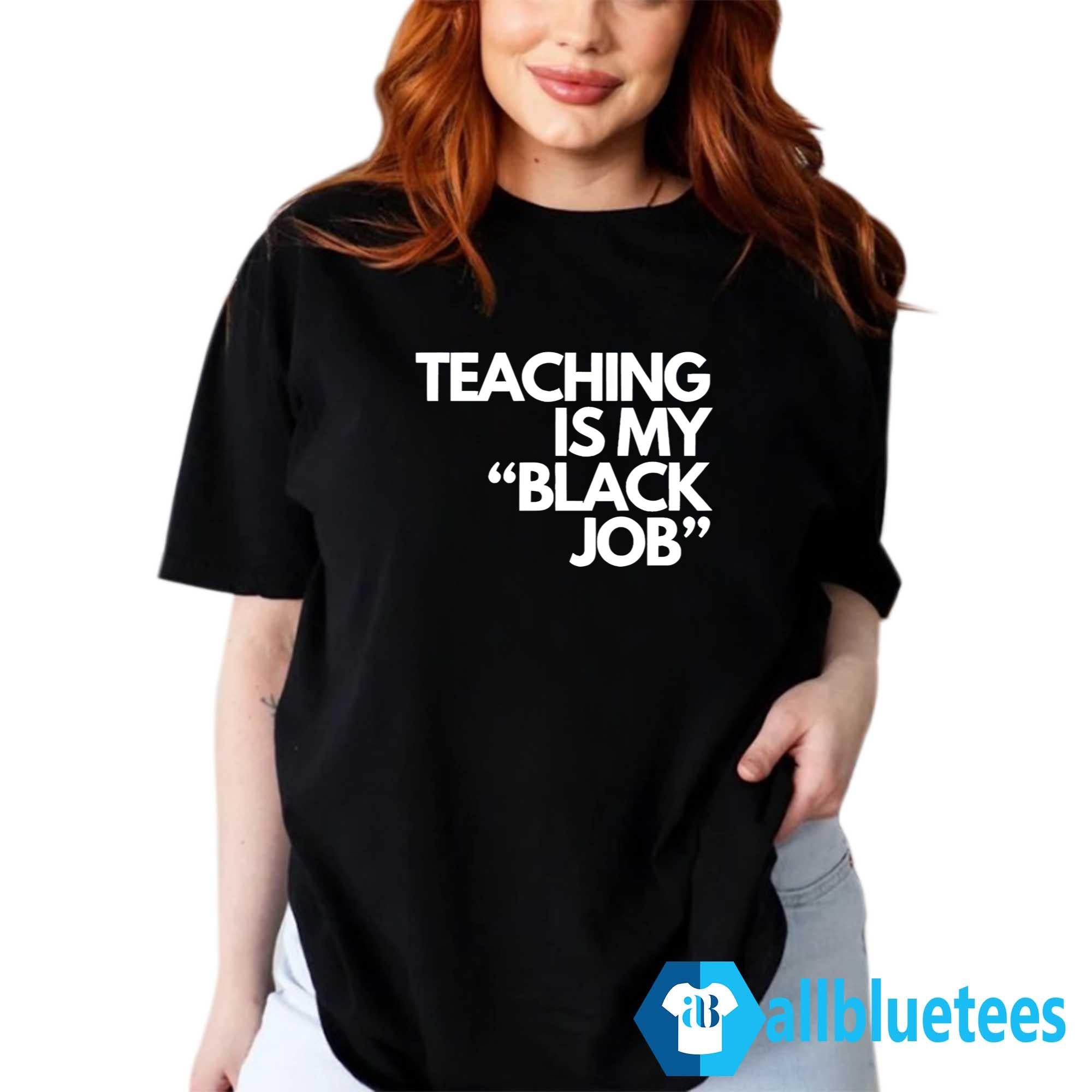 Teaching Is My Black Job Shirt