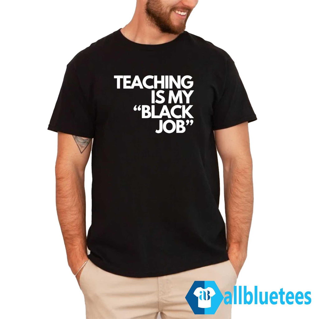 Teaching Is My Black Job Shirt
