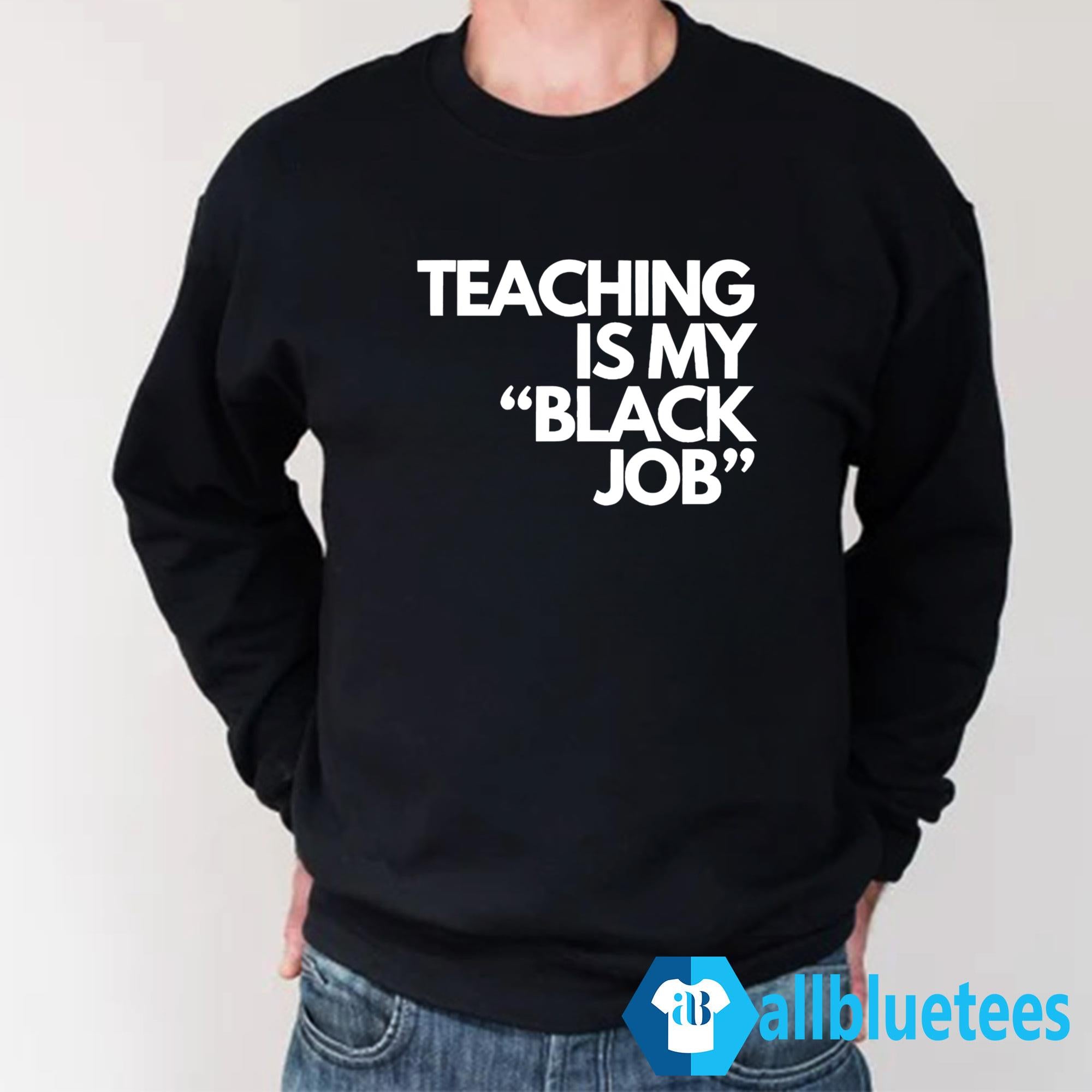 Teaching Is My Black Job Shirt